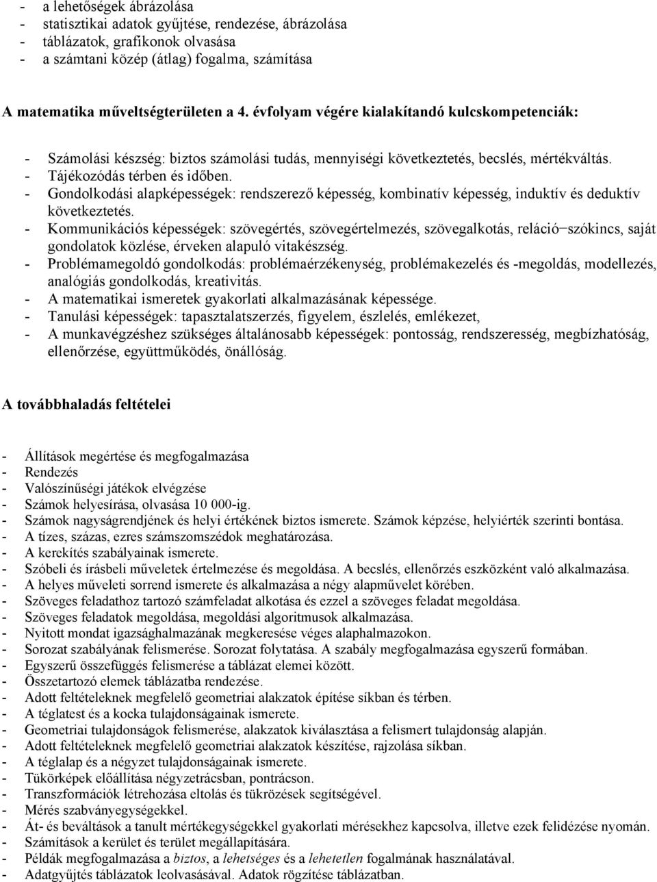 - Gondolkodási alapképességek: rendszerező képesség, kombinatív képesség, induktív és deduktív következtetés.