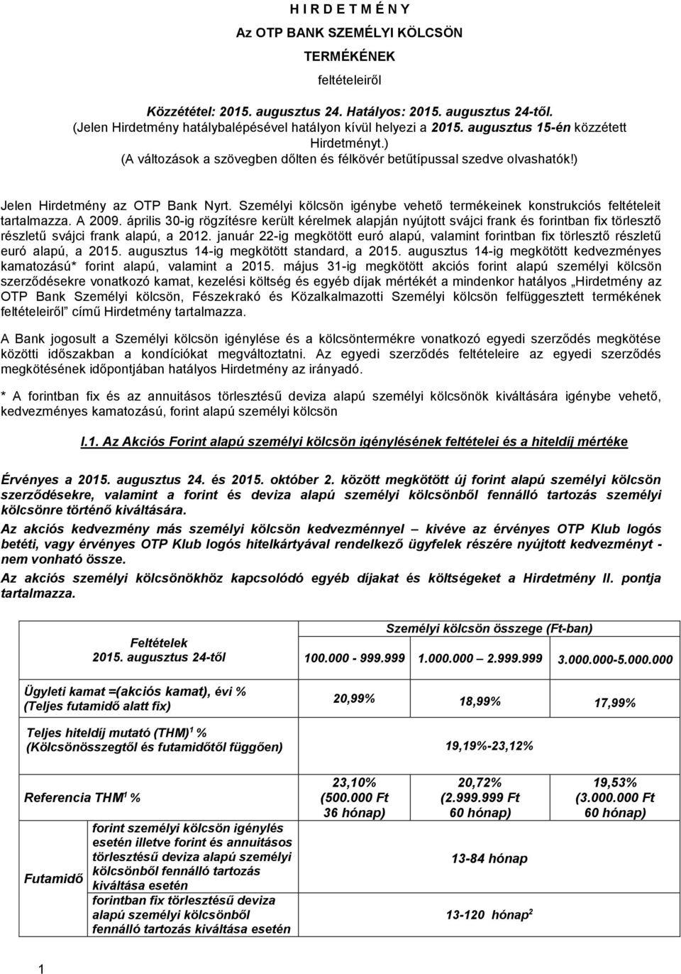 ) Jelen Hirdetmény az OTP Bank Nyrt. Személyi kölcsön igénybe vehető termékeinek konstrukciós feltételeit tartalmazza. A 2009.