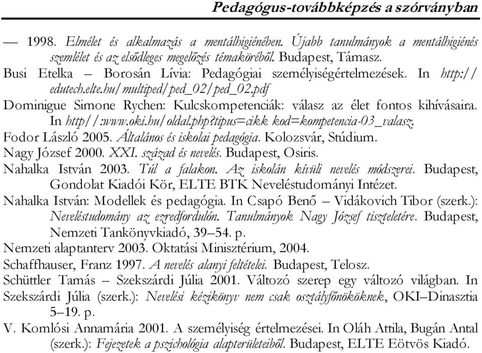 In http//:www.oki.hu/oldal.php?tipus=cikk kod=kompetencia-03_valasz. Fodor László 2005. Általános és iskolai pedagógia. Kolozsvár, Stúdium. Nagy József 2000. XXI. század és nevelés. Budapest, Osiris.