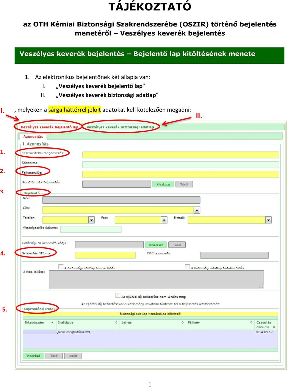 Az elektronikus bejelentőnek két allapja van: I. Veszélyes keverék bejelentő lap II.