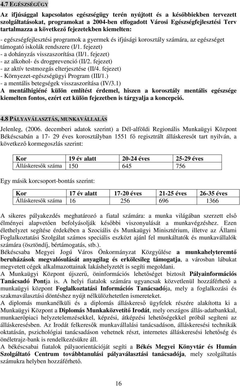 fejezet) - az alkohol- és drogprevenció (II/2. fejezet) - az aktív testmozgás elterjesztése (II/4. fejezet) - Környezet-egészségügyi Program (III/1.) - a mentális betegségek visszaszorítása (IV/3.