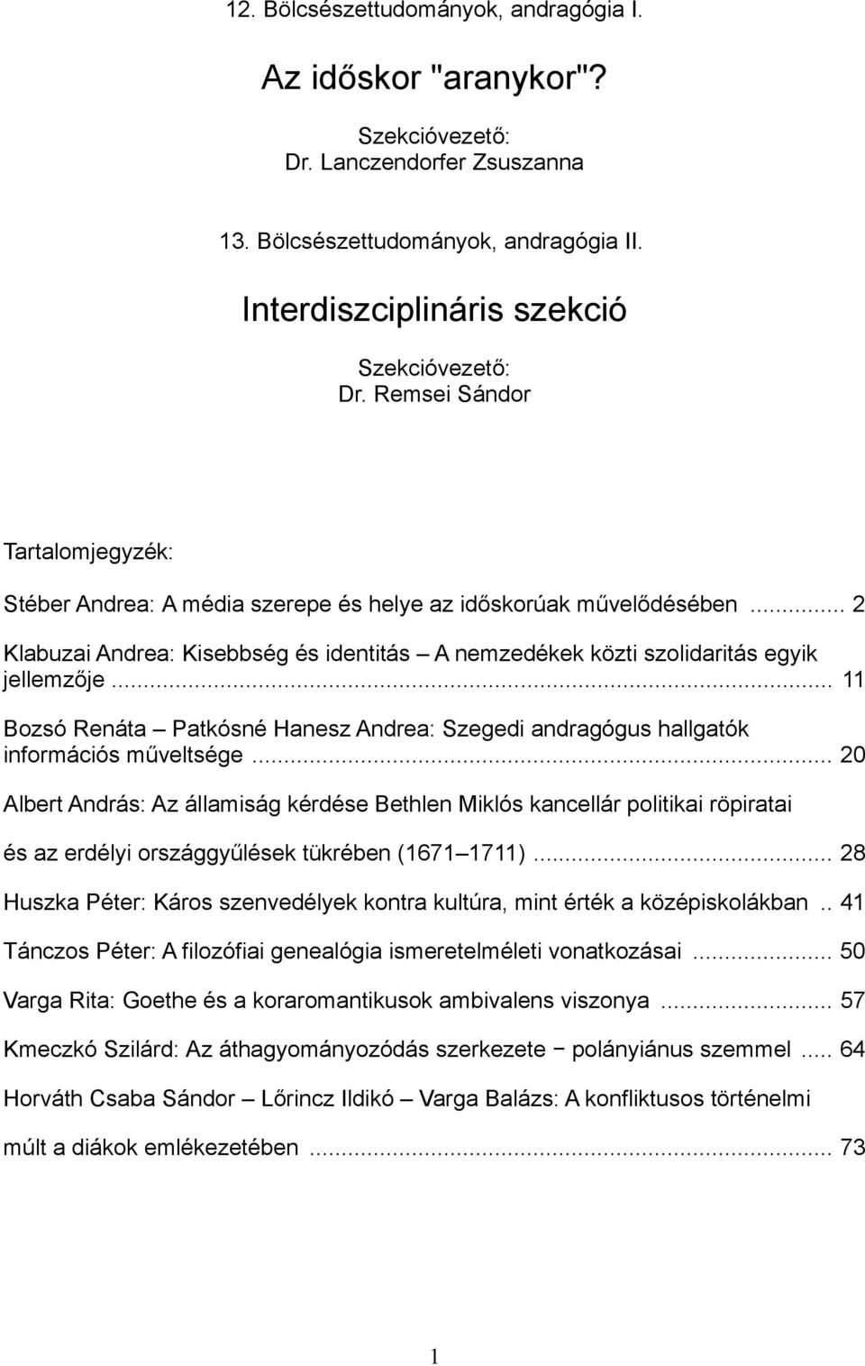 .. 11 Bozsó Renáta Patkósné Hanesz Andrea: Szegedi andragógus hallgatók információs műveltsége.