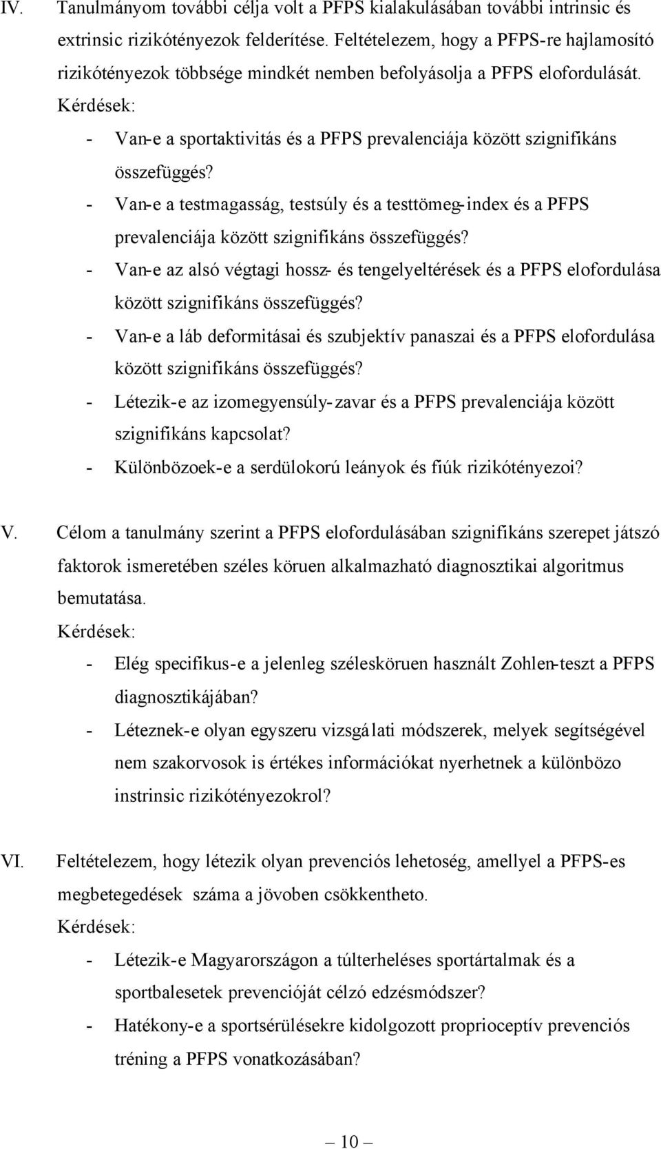 Kérdések: - Van-e a sportaktivitás és a PFPS prevalenciája között szignifikáns összefüggés?