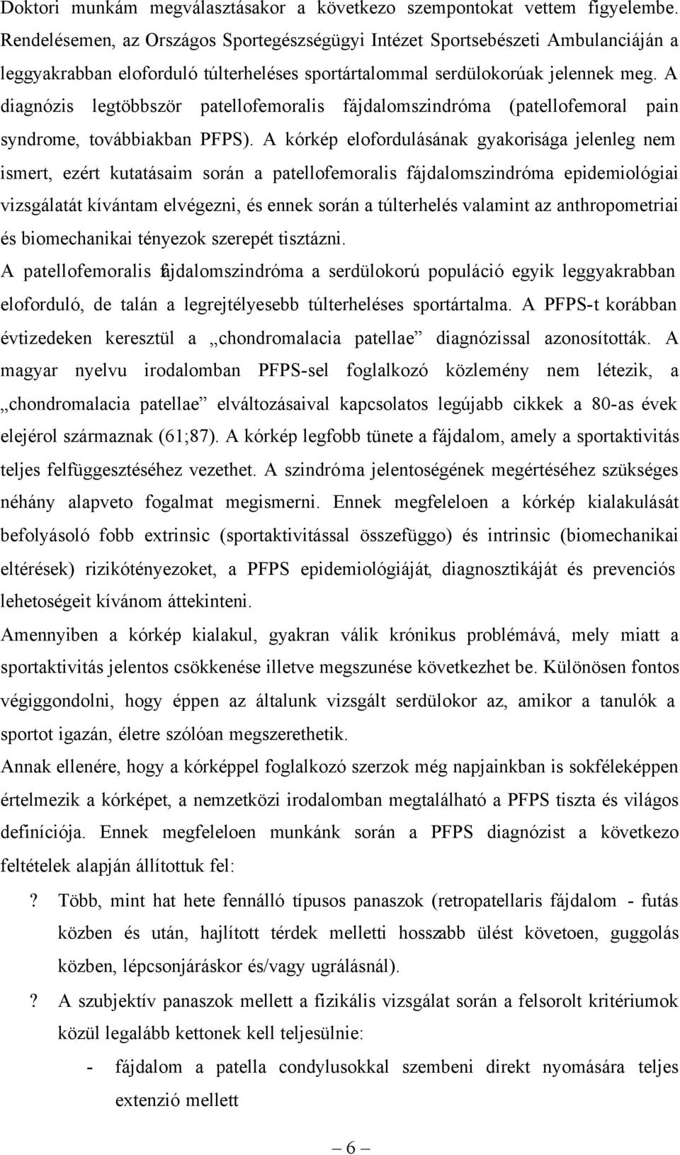 A diagnózis legtöbbször patellofemoralis fájdalomszindróma (patellofemoral pain syndrome, továbbiakban PFPS).