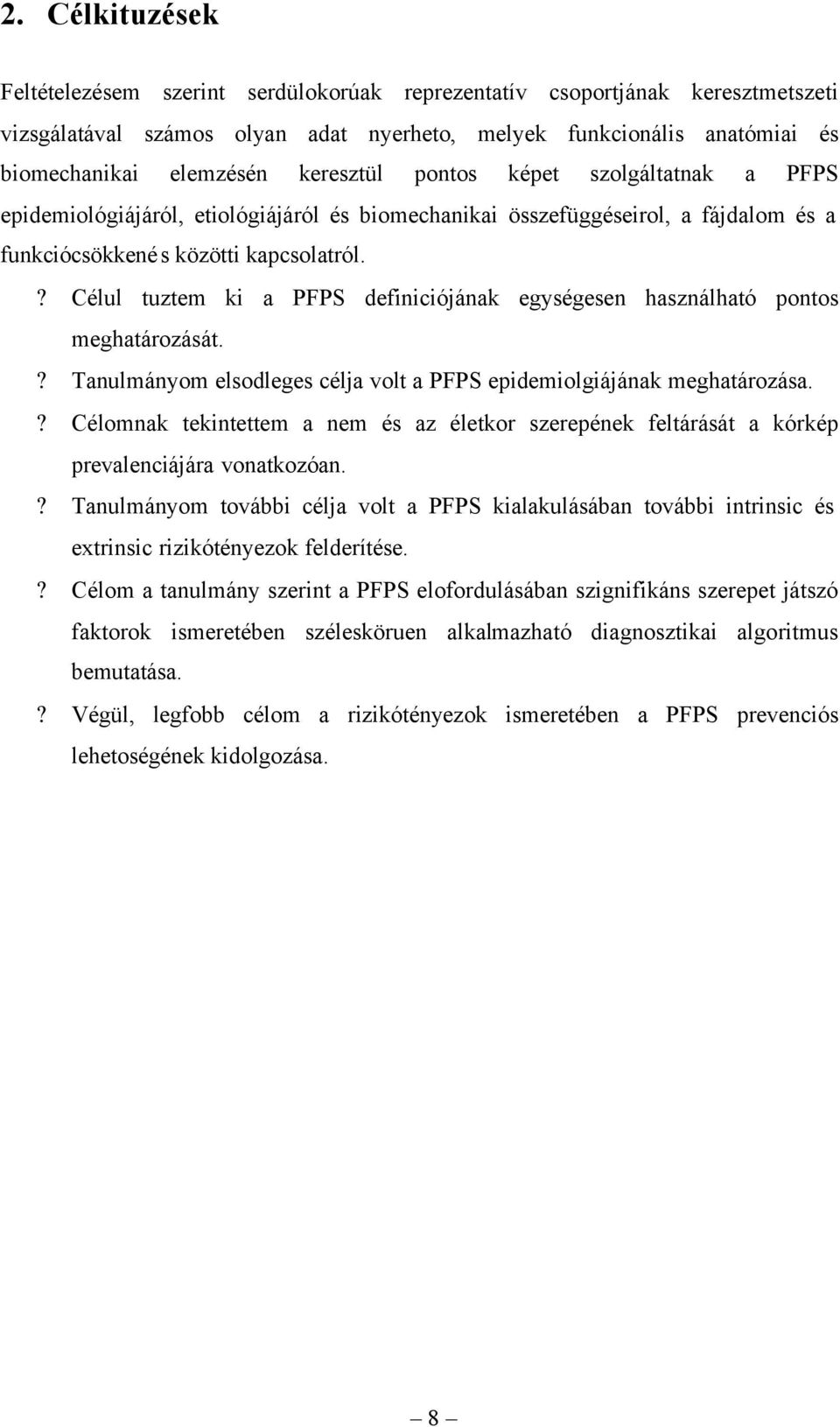 ? Célul tuztem ki a PFPS definiciójának egységesen használható pontos meghatározását.? Tanulmányom elsodleges célja volt a PFPS epidemiolgiájának meghatározása.