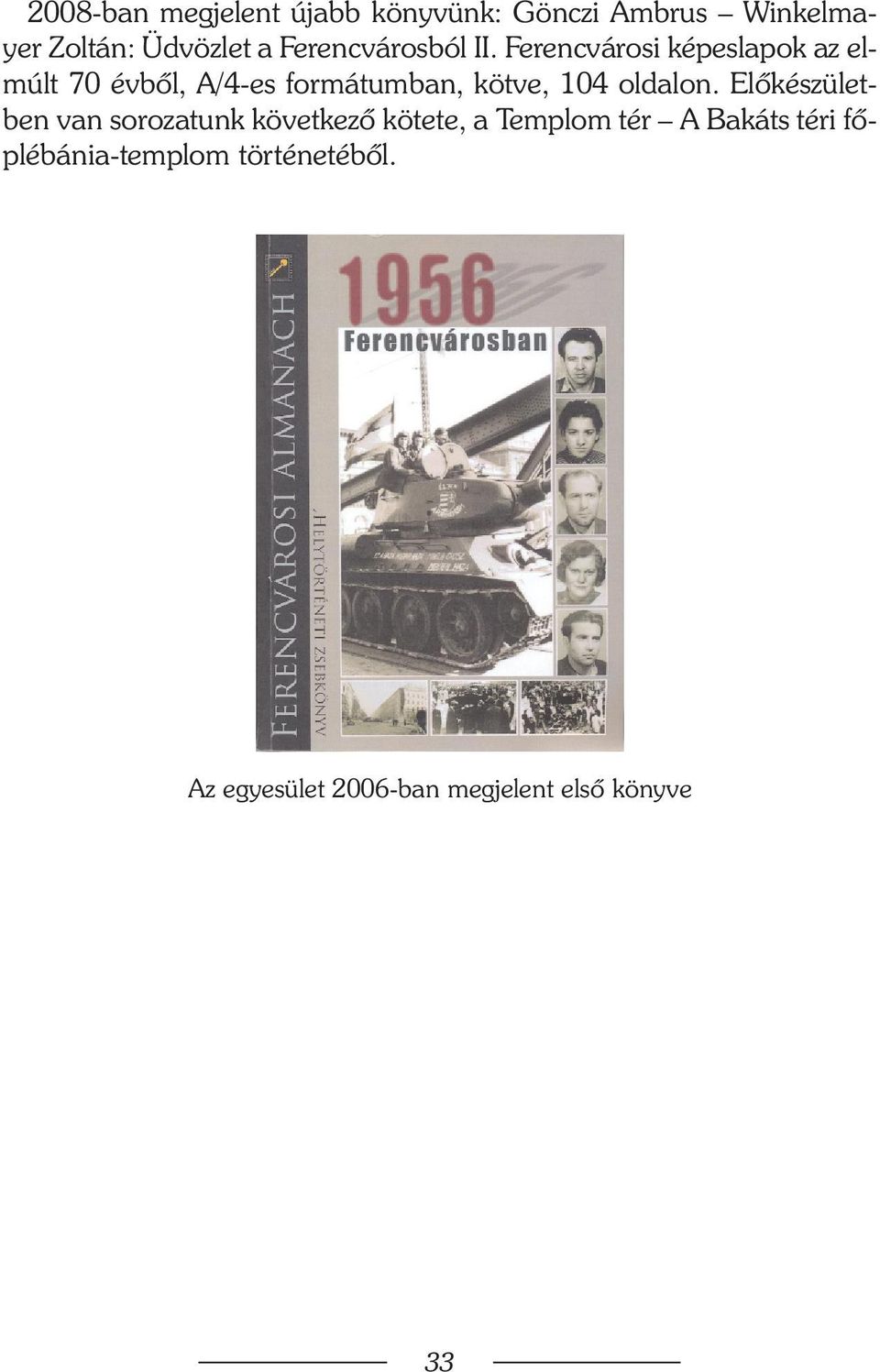 Ferencvárosi képeslapok az elmúlt 70 évbõl, A/4-es formátumban, kötve, 104 oldalon.