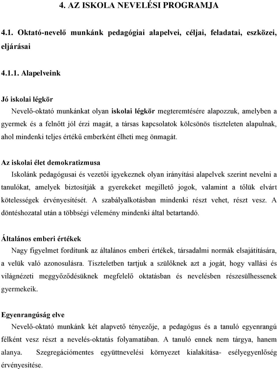 1. Alapelveink Jó iskolai légkör Nevelő-oktató munkánkat olyan iskolai légkör megteremtésére alapozzuk, amelyben a gyermek és a felnőtt jól érzi magát, a társas kapcsolatok kölcsönös tiszteleten