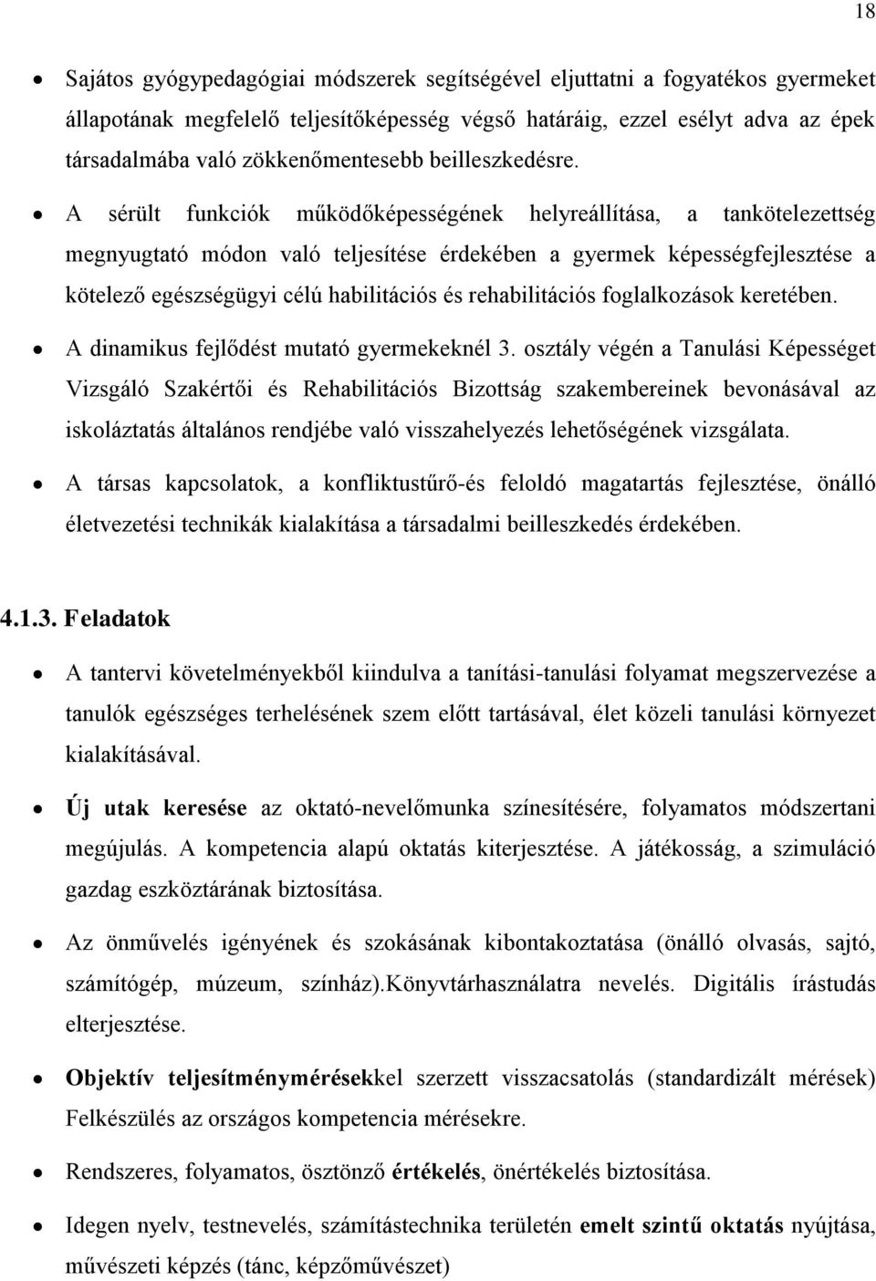 A sérült funkciók működőképességének helyreállítása, a tankötelezettség megnyugtató módon való teljesítése érdekében a gyermek képességfejlesztése a kötelező egészségügyi célú habilitációs és