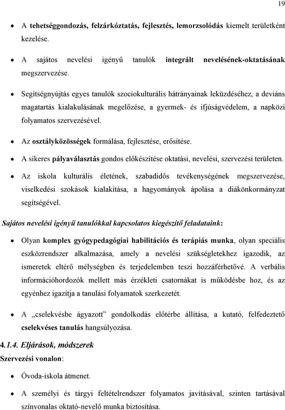 Az osztályközösségek formálása, fejlesztése, erősítése. A sikeres pályaválasztás gondos előkészítése oktatási, nevelési, szervezési területen.