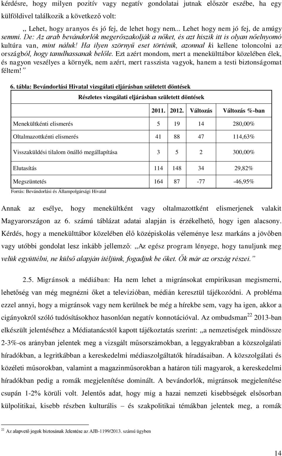 Ha ilyen szörnyű eset történik, azonnal ki kellene toloncolni az országból, hogy tanulhassanak belőle.