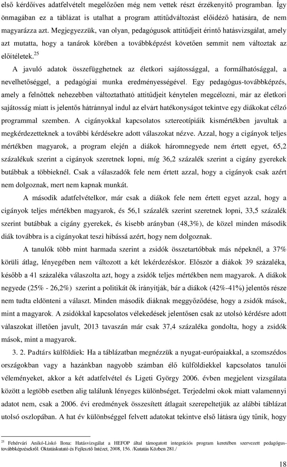 25 A javuló adatok összefügghetnek az életkori sajátossággal, a formálhatósággal, a nevelhetőséggel, a pedagógiai munka eredményességével.