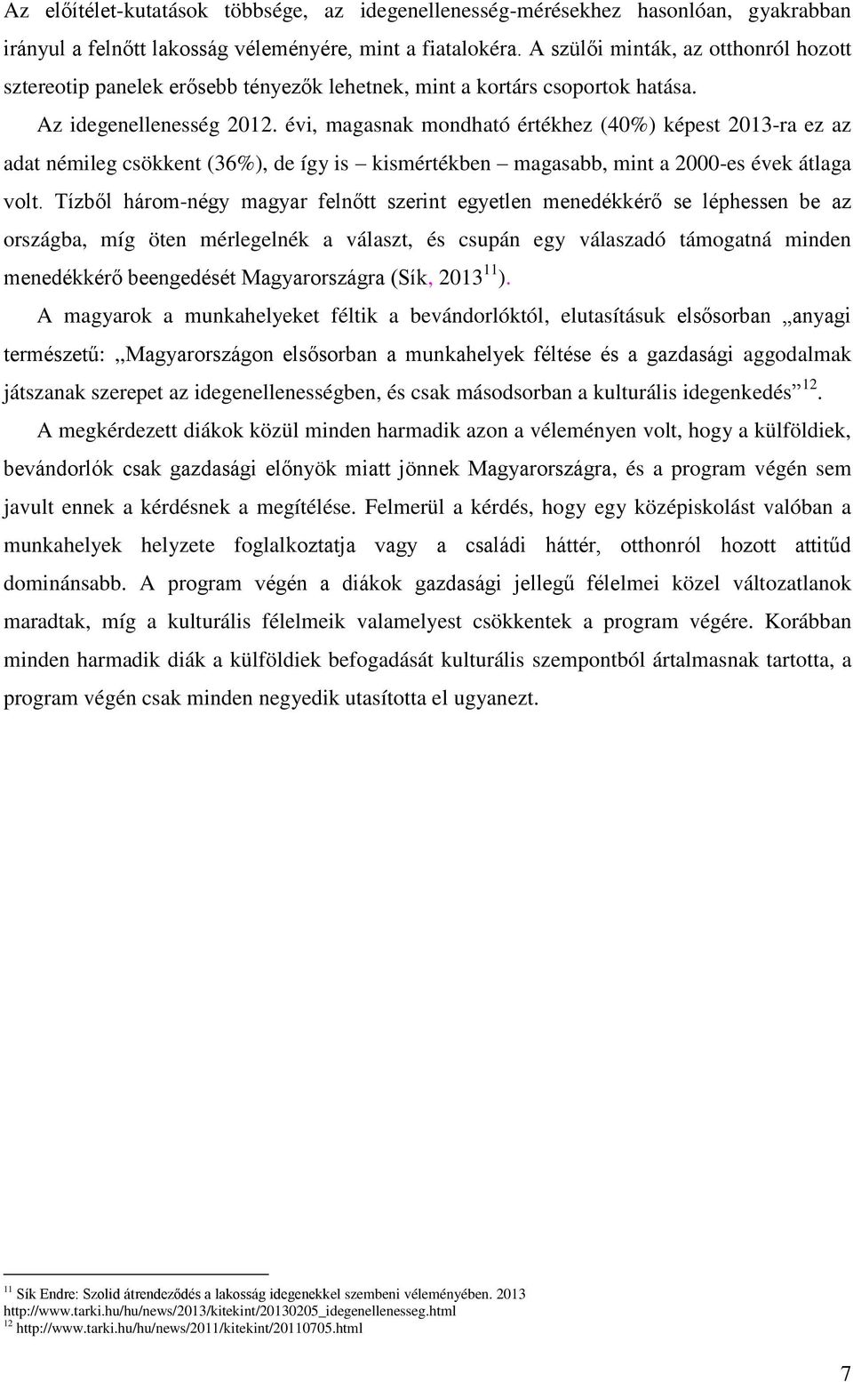 évi, magasnak mondható értékhez (40%) képest 2013-ra ez az adat némileg csökkent (36%), de így is kismértékben magasabb, mint a 2000-es évek átlaga volt.