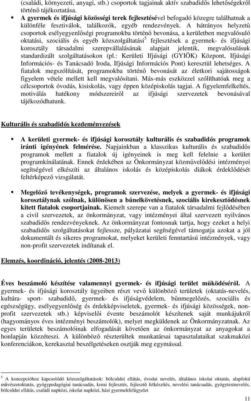 A hátrányos helyzető csoportok esélyegyenlıségi programokba történı bevonása, a kerületben megvalósuló oktatási, szociális és egyéb közszolgáltatási 5 fejlesztések a gyermek- és ifjúsági korosztály