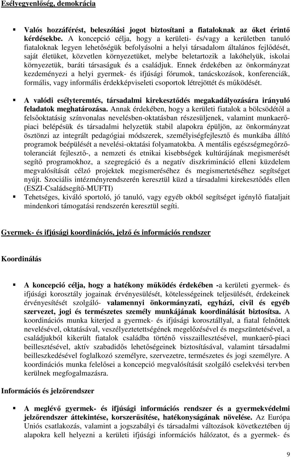 beletartozik a lakóhelyük, iskolai környezetük, baráti társaságuk és a családjuk.