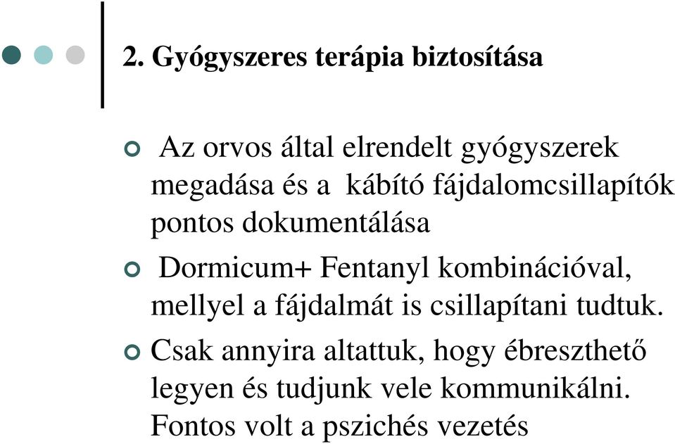 Fentanyl kombinációval, mellyel a fájdalmát is csillapítani tudtuk.