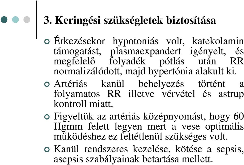 Artériás kanül behelyezés történt a folyamatos RR illetve vérvétel és astrup kontroll miatt.