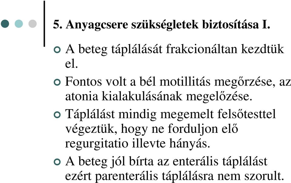 Táplálást mindig megemelt felsőtesttel végeztük, hogy ne forduljon elő regurgitatio