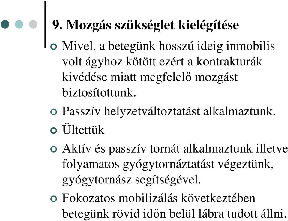 Passzív helyzetváltoztatást alkalmaztunk.