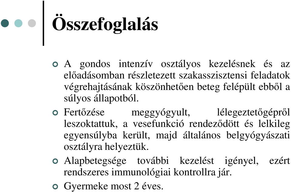 Fertőzése meggyógyult, lélegeztetőgépről leszoktattuk, a vesefunkció rendeződött és lelkileg egyensúlyba került,