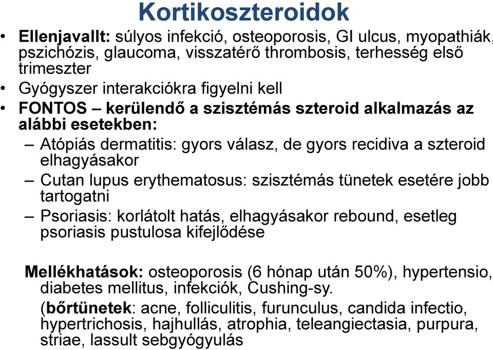 tünetek esetére jobb tartogatni Psoriasis: korlátolt hatás, elhagyásakor rebound, esetleg psoriasis pustulosa kifejlődése Mellékhatások: osteoporosis (6 hónap után 50%), hypertensio,