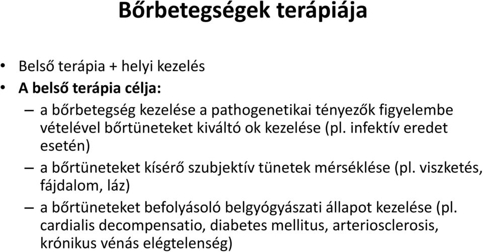 infektív eredet esetén) a bőrtüneteket kísérő szubjektív tünetek mérséklése (pl.