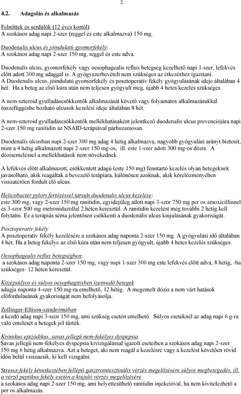 Duodenalis ulcus, gyomorfekély vagy oesophagealis reflux betegség kezelhető napi 1-szer, lefekvés előtt adott 300 mg adaggal is. A gyógyszerbevételt nem szükséges az étkezéshez igazítani.