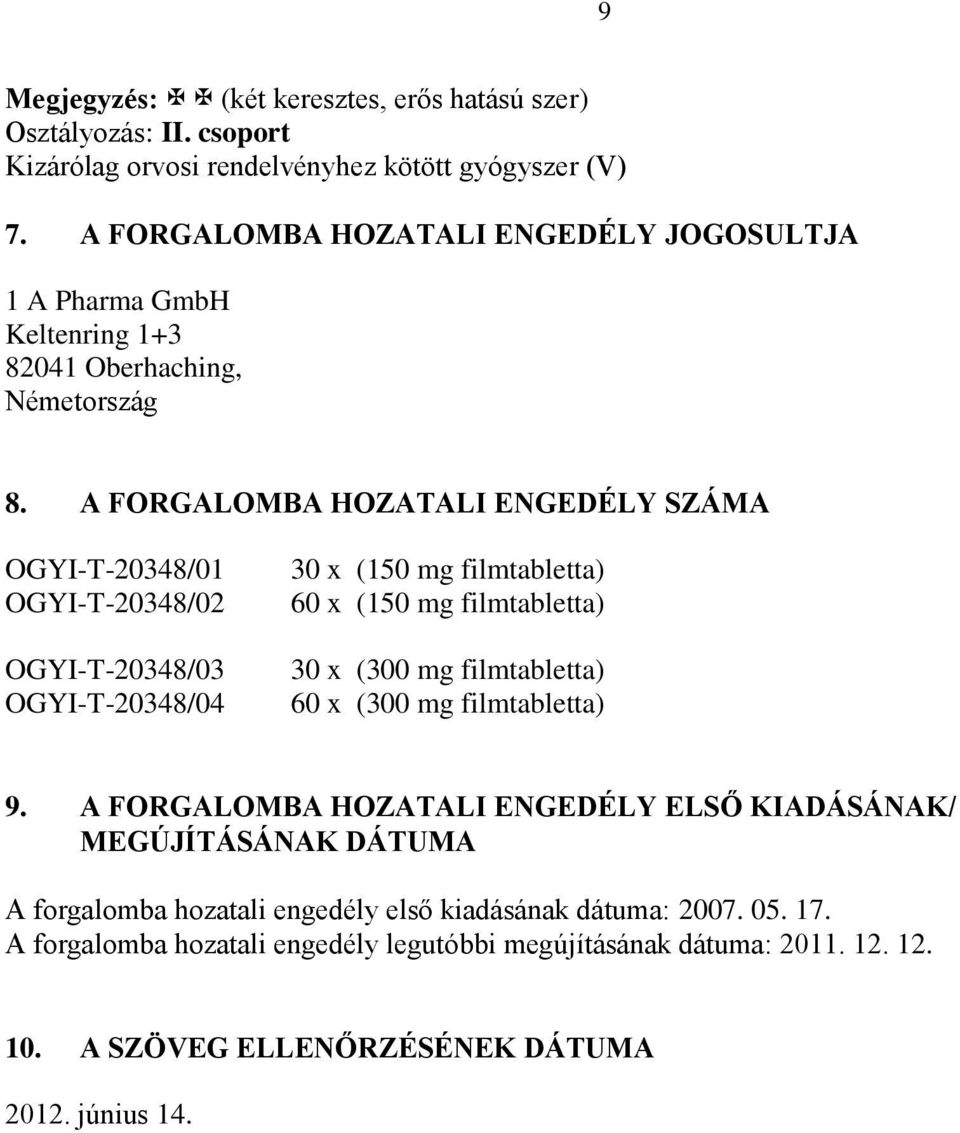 A FORGALOMBA HOZATALI ENGEDÉLY SZÁMA OGYI-T-20348/01 OGYI-T-20348/02 OGYI-T-20348/03 OGYI-T-20348/04 30 x (150 mg filmtabletta) 60 x (150 mg filmtabletta) 30 x (300 mg