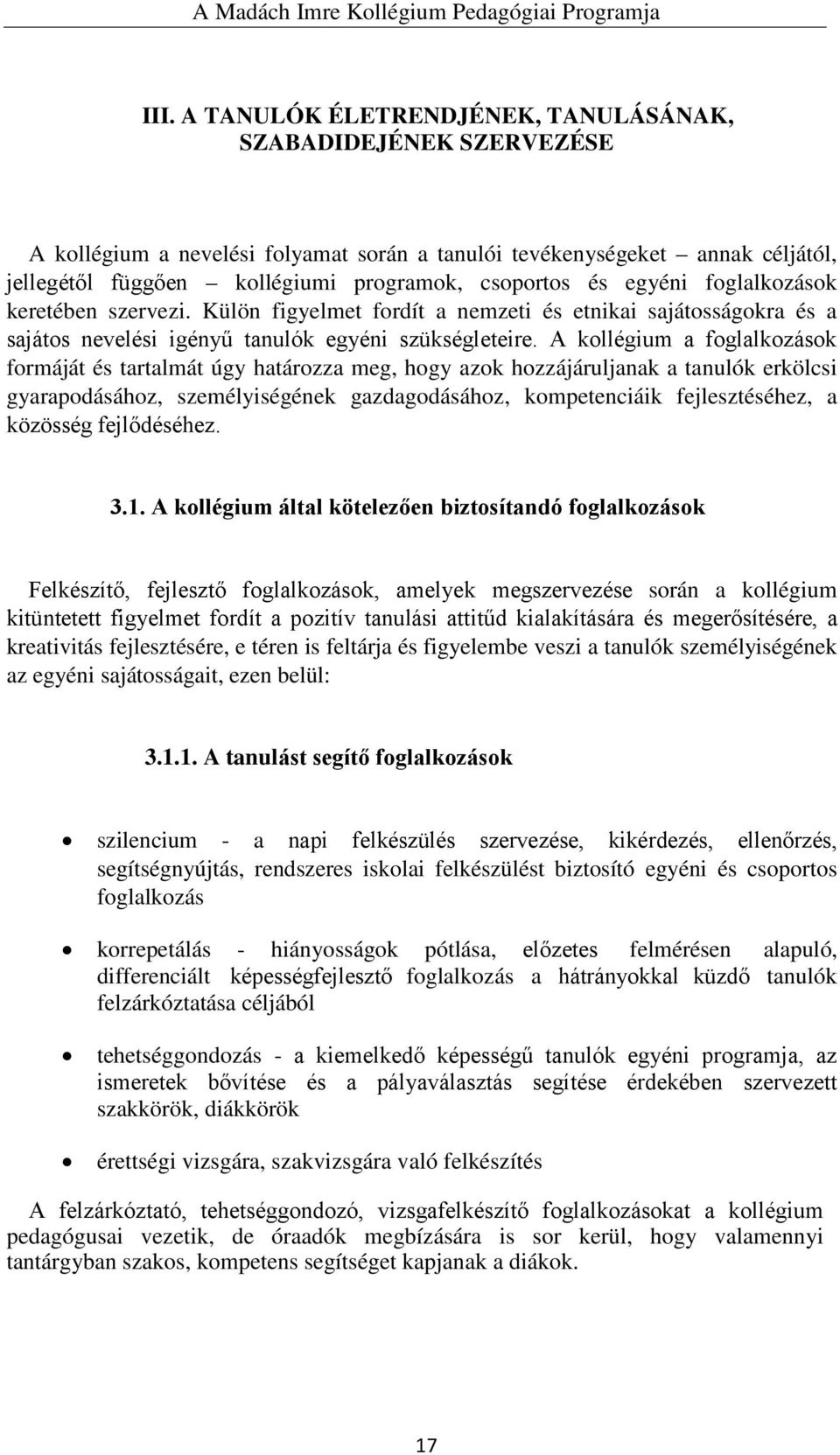 A kollégium a foglalkozások formáját és tartalmát úgy határozza meg, hogy azok hozzájáruljanak a tanulók erkölcsi gyarapodásához, személyiségének gazdagodásához, kompetenciáik fejlesztéséhez, a