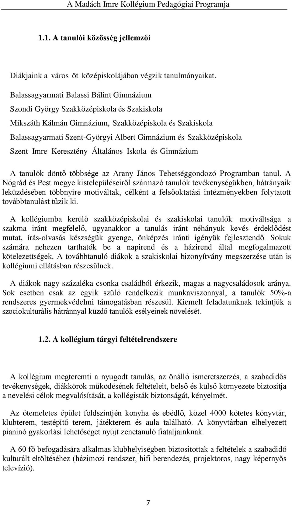 Szakközépiskola Szent Imre Keresztény Általános Iskola és Gimnázium A tanulók döntő többsége az Arany János Tehetséggondozó Programban tanul.