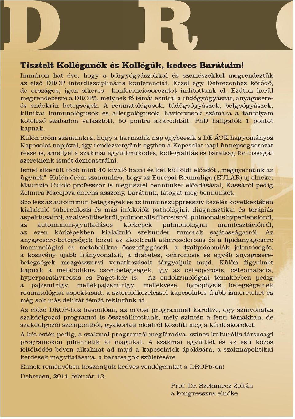 Ezúton kerül megrendezésre a DROP5, melynek fő témái ezúttal a tüdőgyógyászat, anyagcsereés endokrin betegségek.