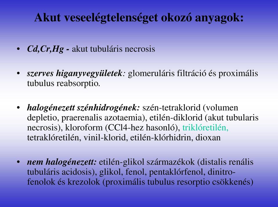 halogénezett szénhidrogének: szén-tetraklorid (volumen depletio, praerenalis azotaemia), etilén-diklorid (akut tubularis necrosis), kloroform