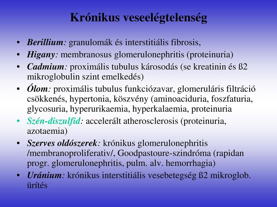 glycosuria, hyperurikaemia, hyperkalaemia, proteinuria Szén-diszulfid: accelerált atherosclerosis (proteinuria, azotaemia) Szerves oldószerek: krónikus glomerulonephritis