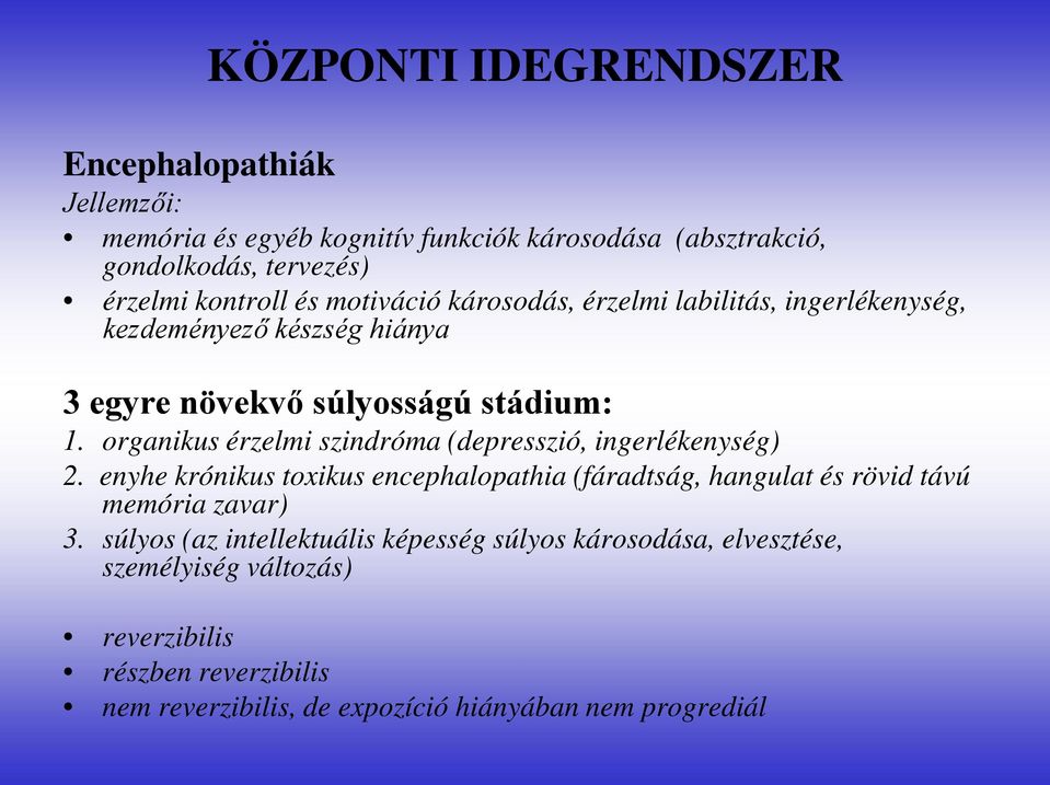 organikus érzelmi szindróma (depresszió, ingerlékenység) 2. enyhe krónikus toxikus encephalopathia (fáradtság, hangulat és rövid távú memória zavar) 3.