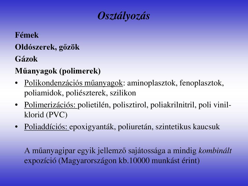 polisztirol, poliakrilnitril, poli vinilklorid (PVC) Poliaddíciós: epoxigyanták, poliuretán,