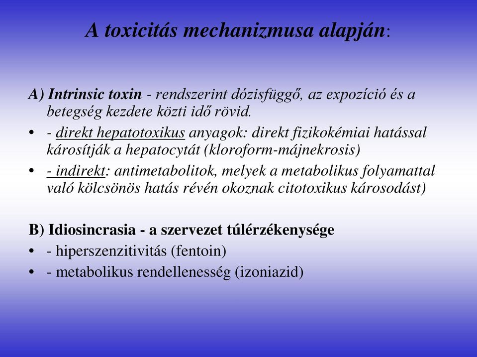 - direkt hepatotoxikus anyagok: direkt fizikokémiai hatással károsítják a hepatocytát (kloroform-májnekrosis) -