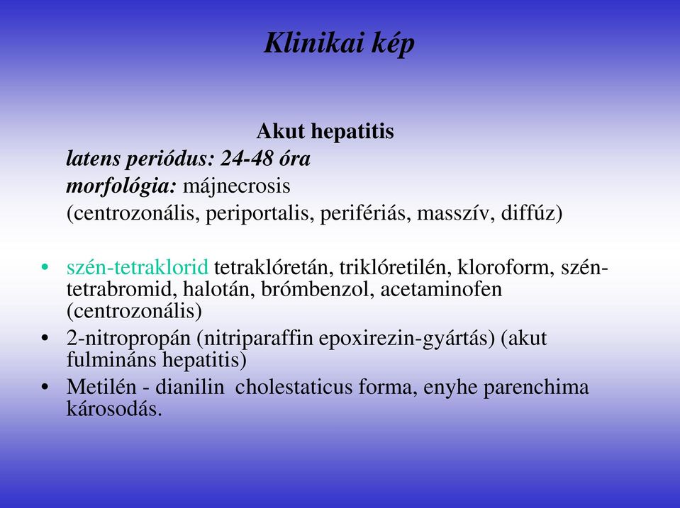 széntetrabromid, halotán, brómbenzol, acetaminofen (centrozonális) 2-nitropropán (nitriparaffin