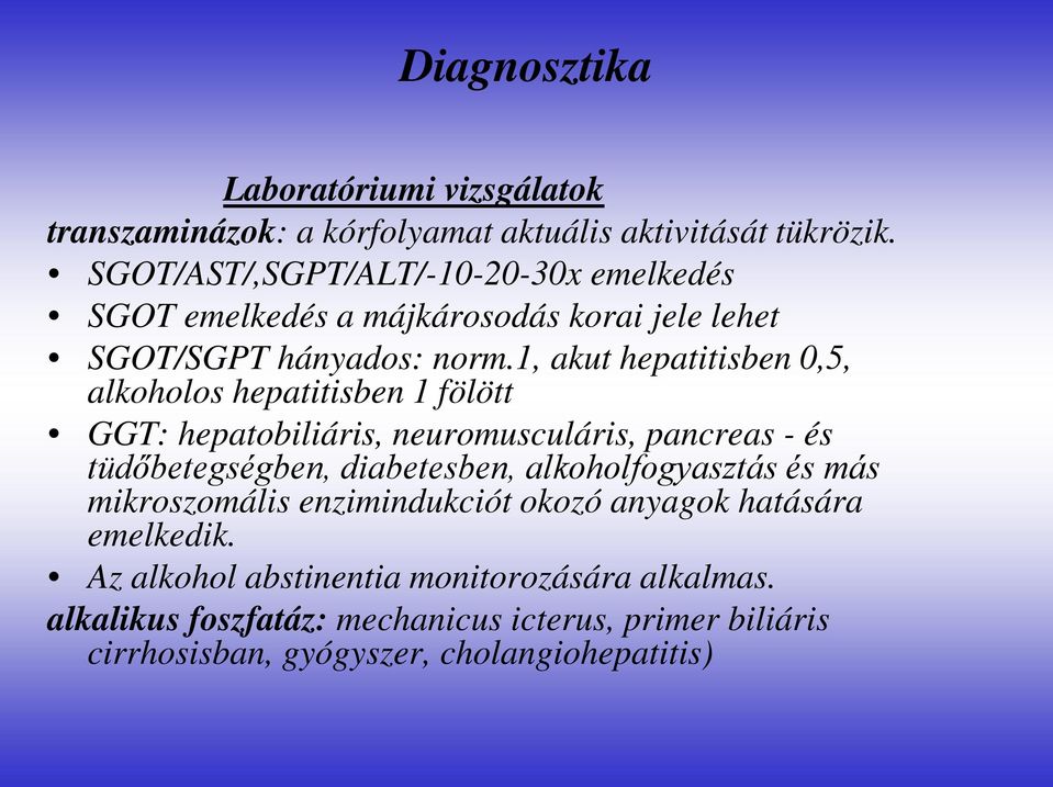 1, akut hepatitisben 0,5, alkoholos hepatitisben 1 fölött GGT: hepatobiliáris, neuromusculáris, pancreas - és tüdőbetegségben, diabetesben,