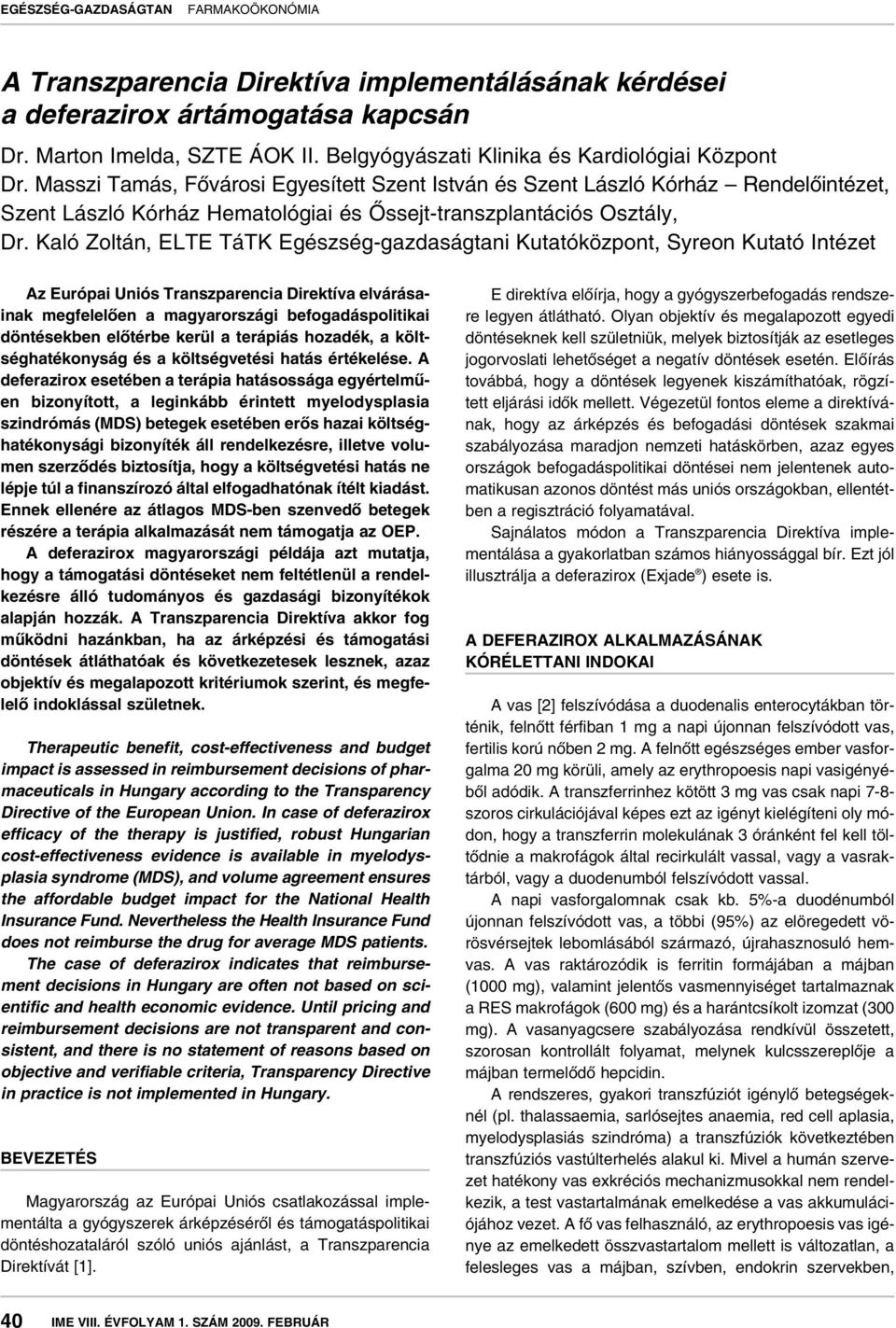 Kaló Zoltán, ELTE TáTK Egészség-gazdaságtani Kutatóközpont, Syreon Kutató Intézet Az Európai Uniós Transzparencia Direktíva elvárásainak megfelelôen a magyarországi befogadáspolitikai döntésekben