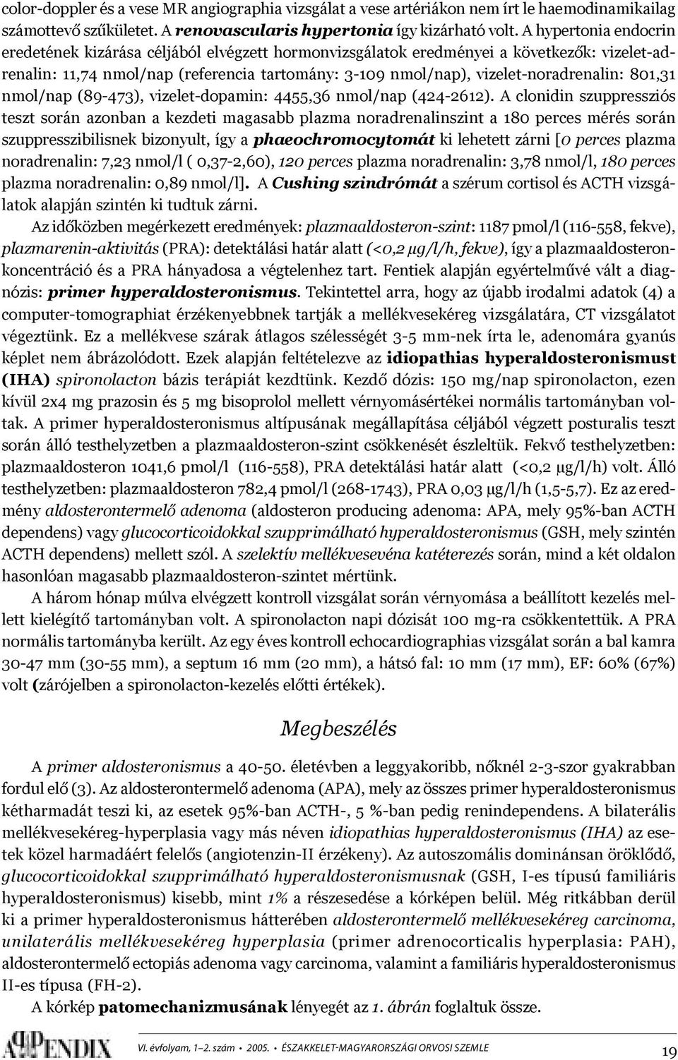 801,31 nmol/nap (89-473), vizelet-dopamin: 4455,36 nmol/nap (424-2612).