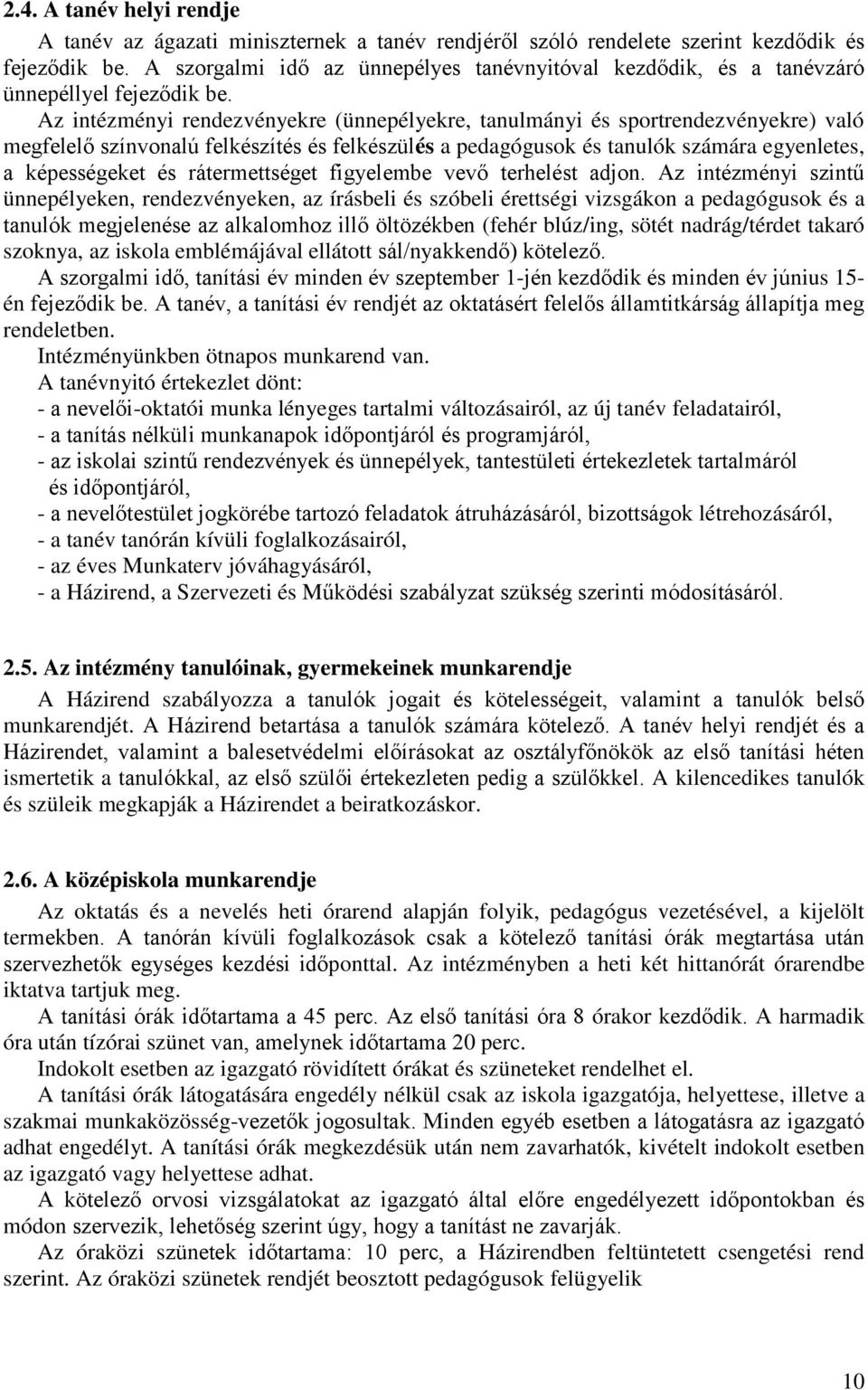 Az intézményi rendezvényekre (ünnepélyekre, tanulmányi és sportrendezvényekre) való megfelelő színvonalú felkészítés és felkészülés a pedagógusok és tanulók számára egyenletes, a képességeket és