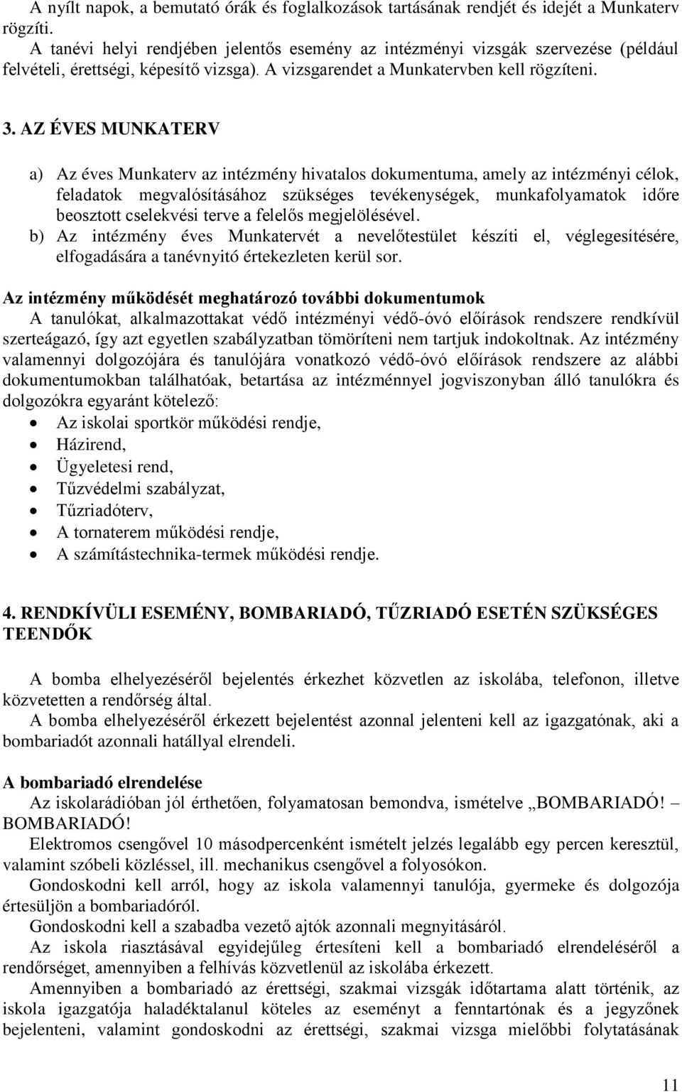 AZ ÉVES MUNKATERV a) Az éves Munkaterv az intézmény hivatalos dokumentuma, amely az intézményi célok, feladatok megvalósításához szükséges tevékenységek, munkafolyamatok időre beosztott cselekvési