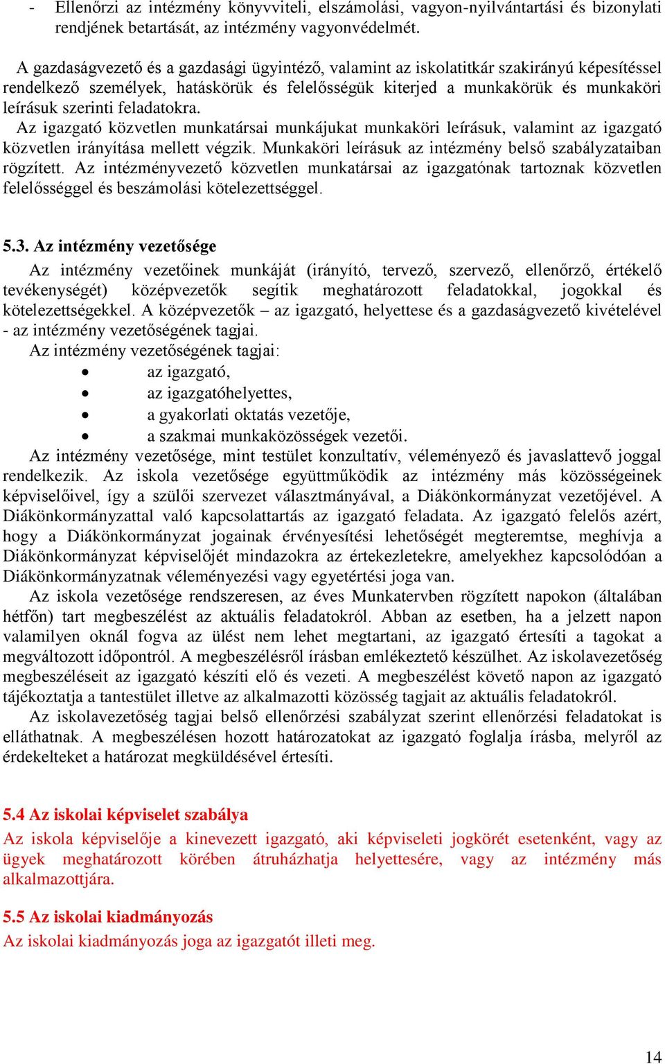 feladatokra. Az igazgató közvetlen munkatársai munkájukat munkaköri leírásuk, valamint az igazgató közvetlen irányítása mellett végzik. Munkaköri leírásuk az intézmény belső szabályzataiban rögzített.