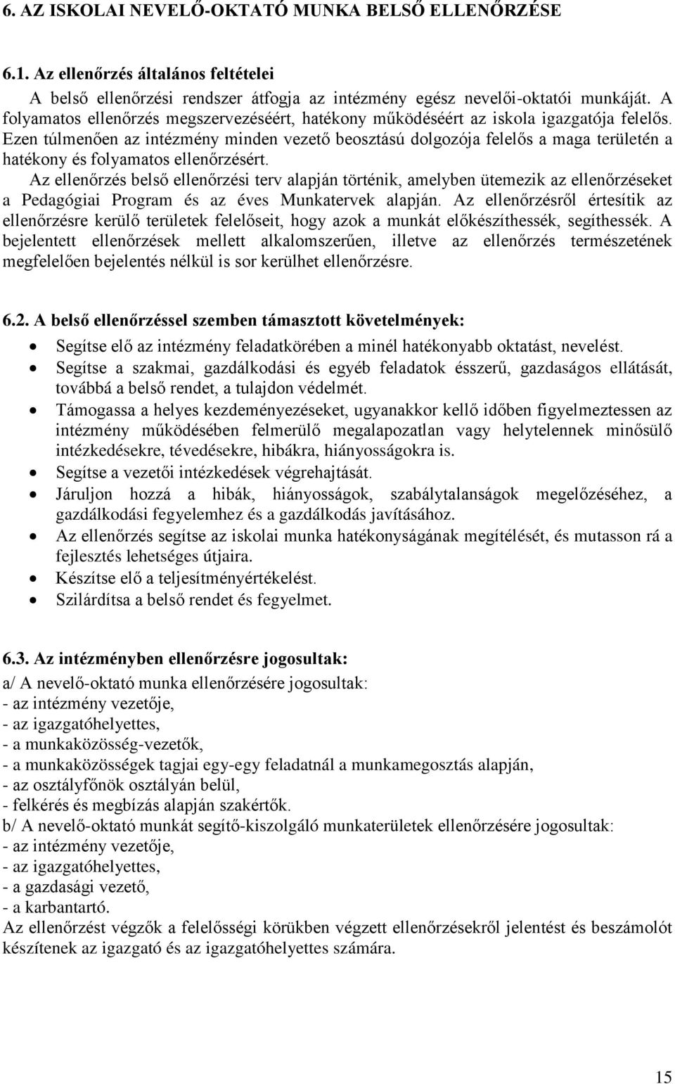 Ezen túlmenően az intézmény minden vezető beosztású dolgozója felelős a maga területén a hatékony és folyamatos ellenőrzésért.