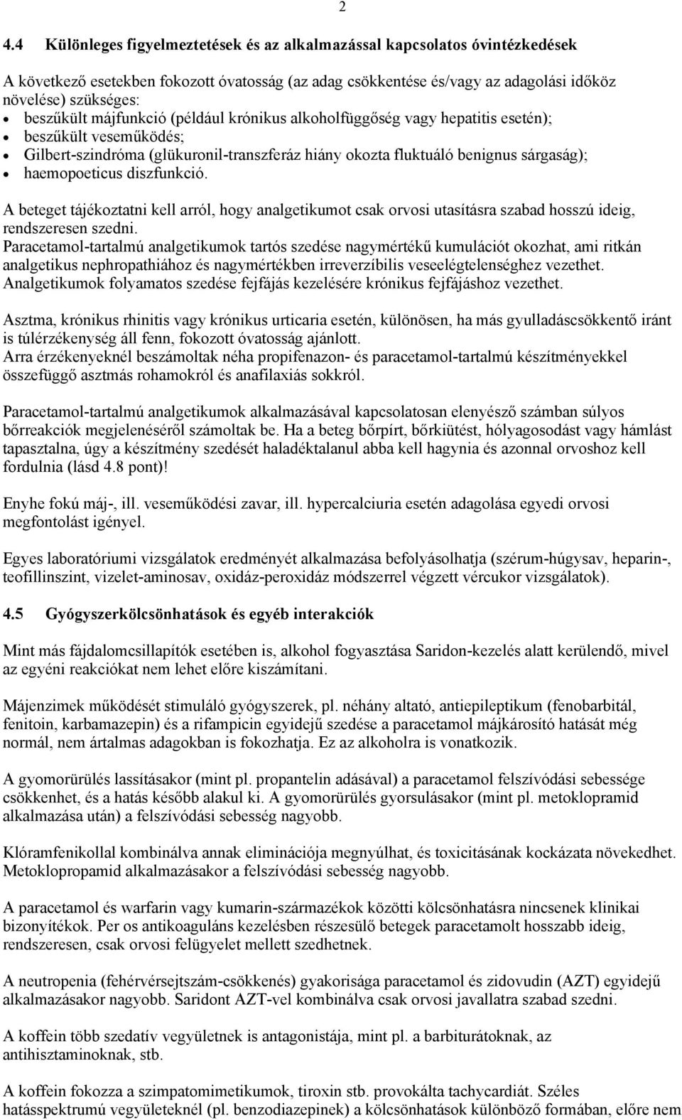 diszfunkció. A beteget tájékoztatni kell arról, hogy analgetikumot csak orvosi utasításra szabad hosszú ideig, rendszeresen szedni.