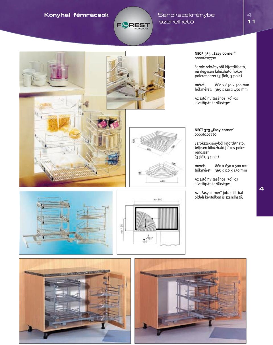 NECT 3+3 Easy corner 00006207720 Sarokszekrénybôl kifordítható, teljesen kihúzható  Az Easy corner jobb, ill.