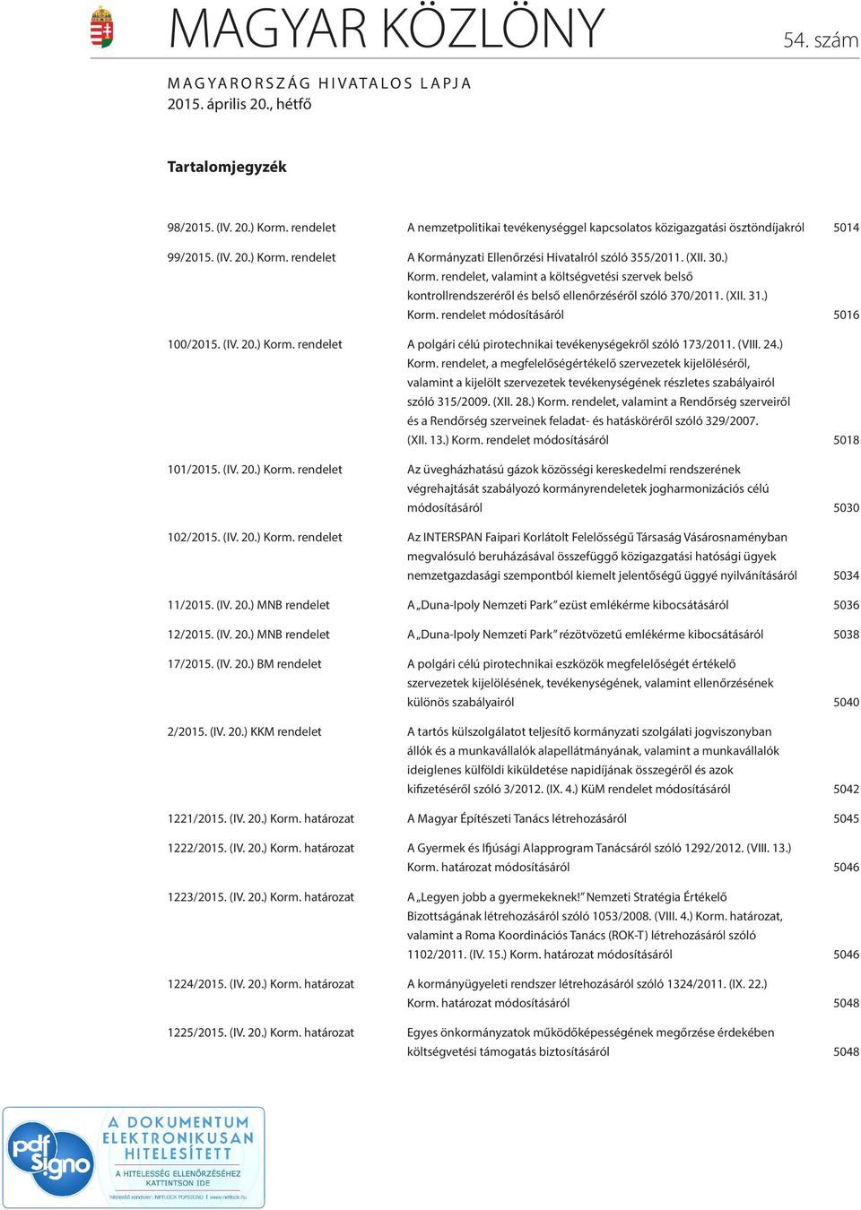 rendelet A Kormányzati Ellenőrzési Hivatalról szóló 355/2011. (XII. 30.) Korm. rendelet, valamint a költségvetési szervek belső kontrollrendszeréről és belső ellenőrzéséről szóló 370/2011. (XII. 31.