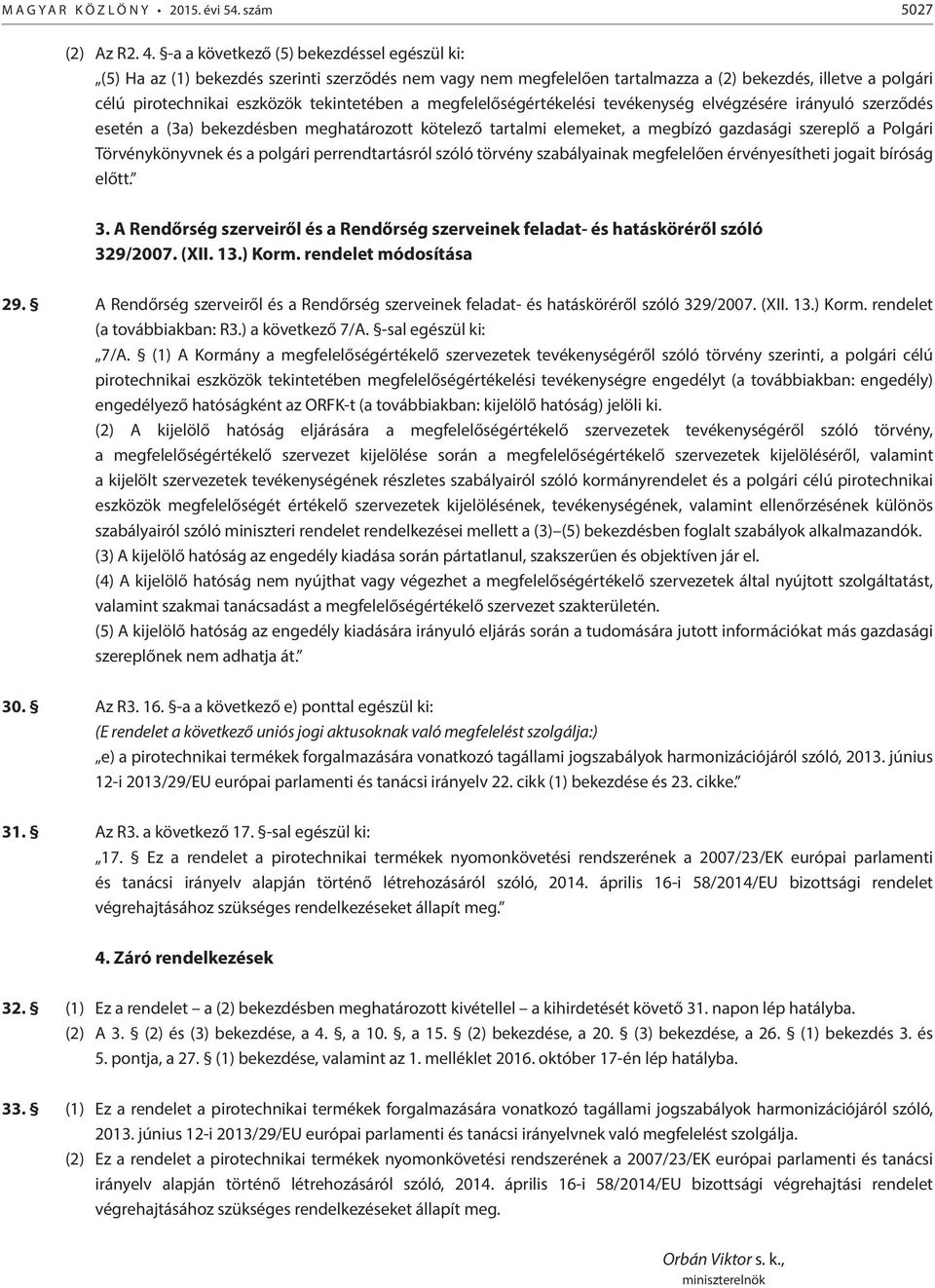 megfelelőségértékelési tevékenység elvégzésére irányuló szerződés esetén a (3a) bekezdésben meghatározott kötelező tartalmi elemeket, a megbízó gazdasági szereplő a Polgári Törvénykönyvnek és a