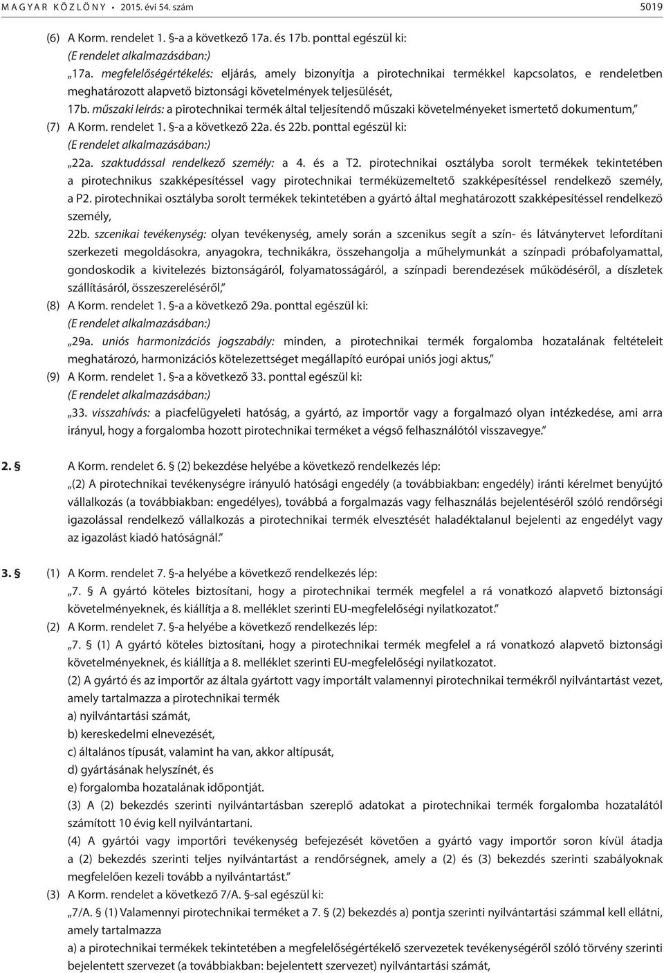 műszaki leírás: a pirotechnikai termék által teljesítendő műszaki követelményeket ismertető dokumentum, (7) A Korm. rendelet 1. -a a következő 22a. és 22b.