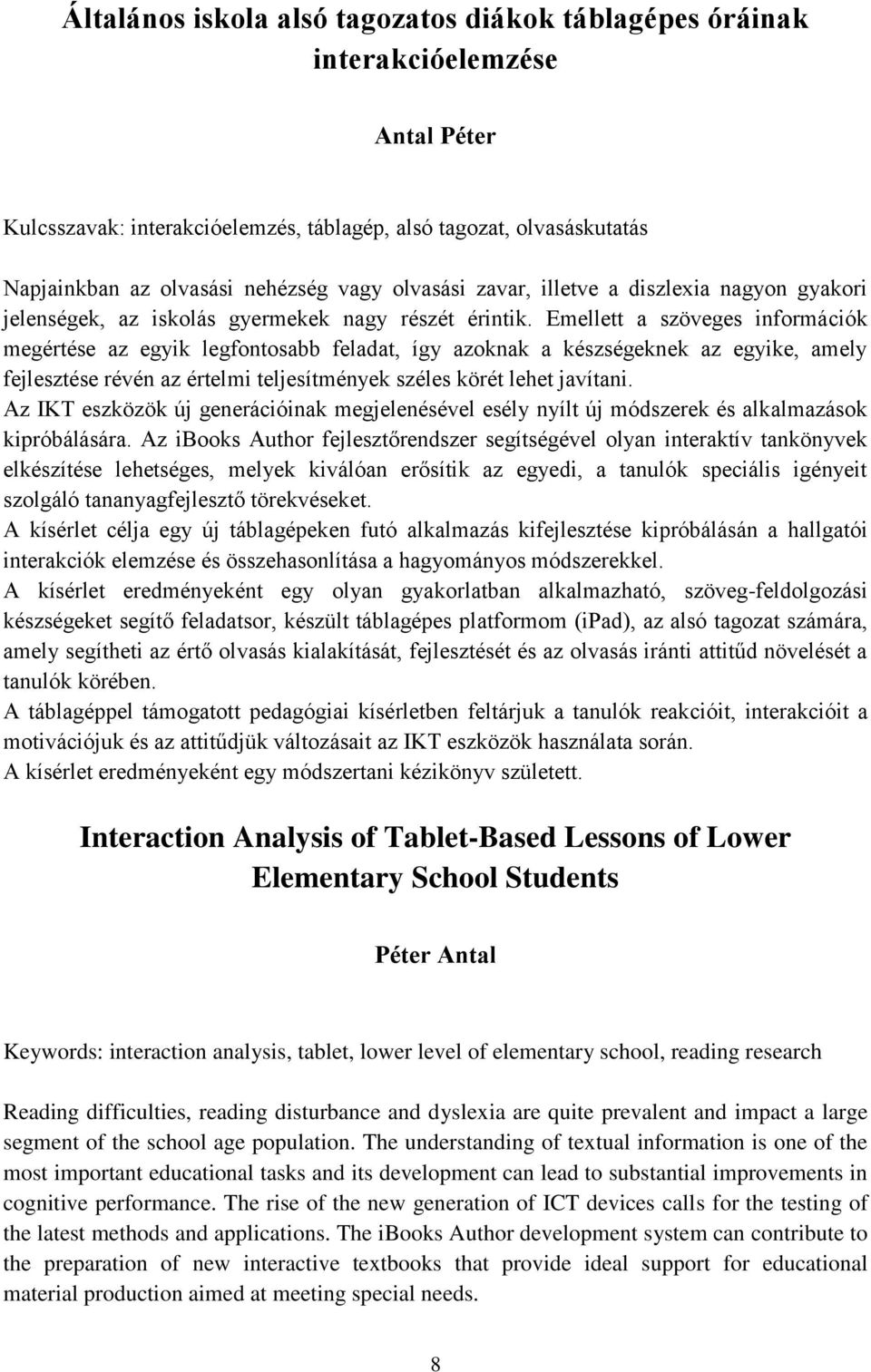 Emellett a szöveges információk megértése az egyik legfontosabb feladat, így azoknak a készségeknek az egyike, amely fejlesztése révén az értelmi teljesítmények széles körét lehet javítani.