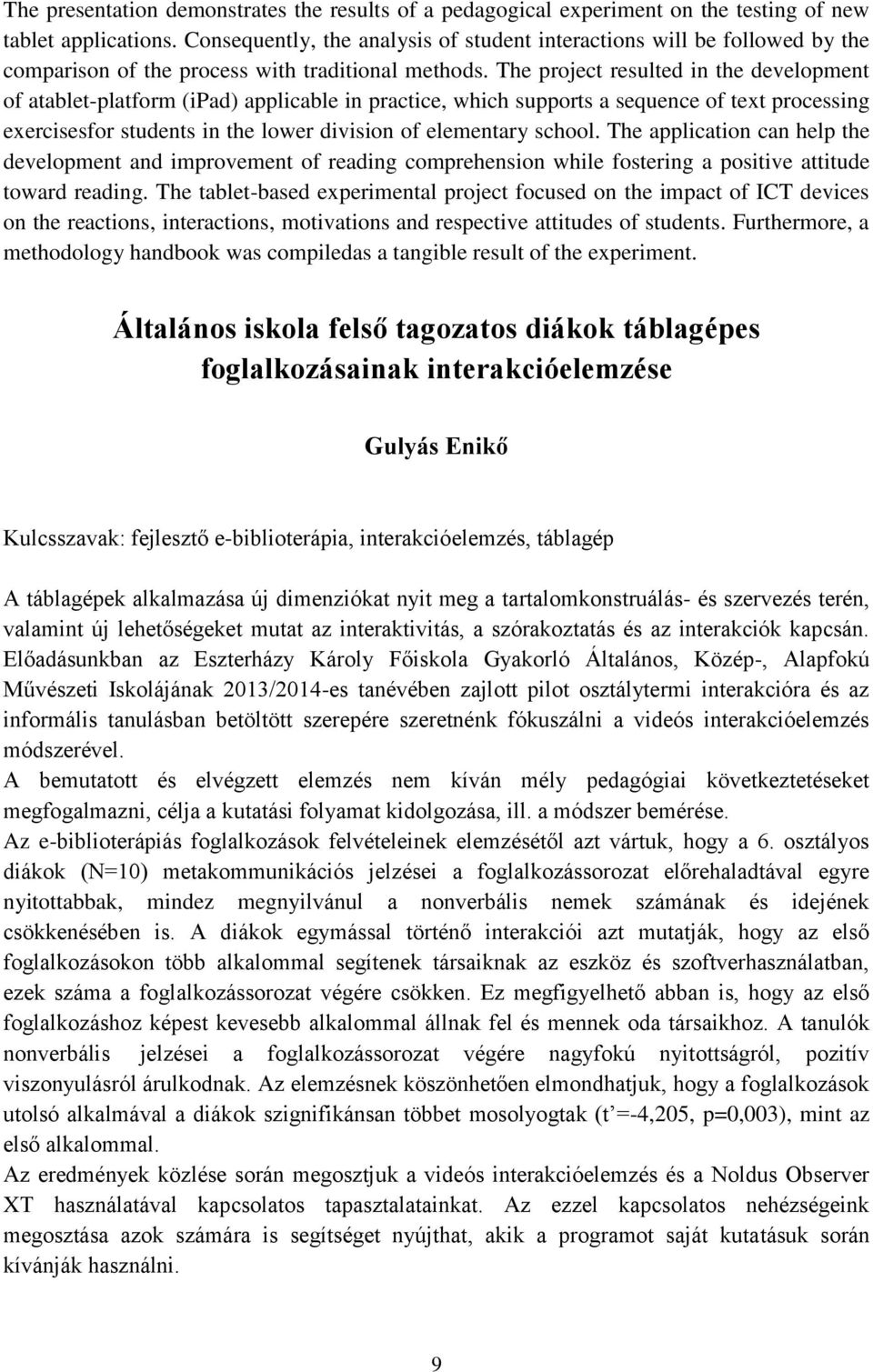 The project resulted in the development of atablet-platform (ipad) applicable in practice, which supports a sequence of text processing exercisesfor students in the lower division of elementary